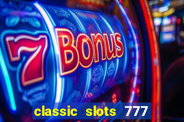 classic slots 777 paga mesmo